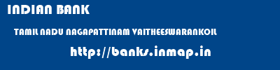 INDIAN BANK  TAMIL NADU NAGAPATTINAM VAITHEESWARANKOIL   banks information 